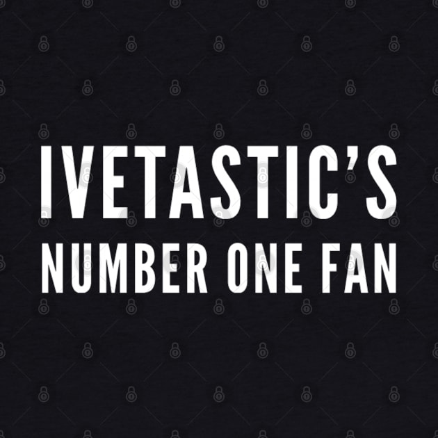 Ivetastic’s number 1 fan by Ivetastic